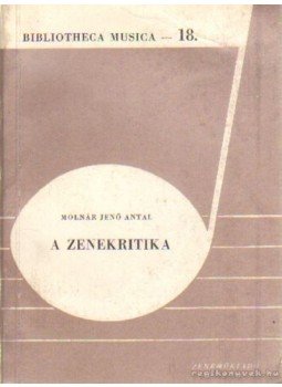 Molnár Jenő Antal - A zenekritika Molnár Jenő Antal - A zenekritika, Budapest 1965 antikvár könyv