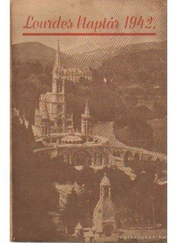 - Lourdes Naptár 1942. - Lourdes Naptár 1942., Budapest 1941 antikvár könyv