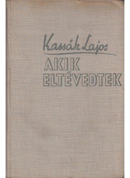 Kassák Lajos - Akik eltévedtek Kassák Lajos - Akik eltévedtek, Budapest 0 antikvár könyv