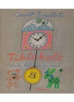 Osvát Erzsébet - Tiktakoló Osvát Erzsébet - Tiktakoló, Budapest 1981 antikvár könyv