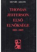 Adams, Henry - Thomas Jefferson első elnöksége 1801-1805