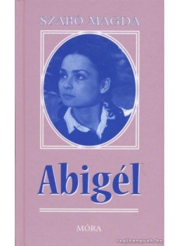 Szabó Magda - Abigél Szabó Magda - Abigél, Budapest 2008 antikvár könyv