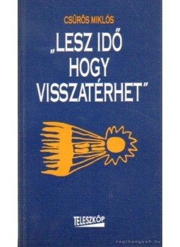 Csűrös Miklós - Lesz idő hogy visszatérhet Csűrös Miklós - Lesz idő hogy visszatérhet, Budapest 1994 antikvár könyv