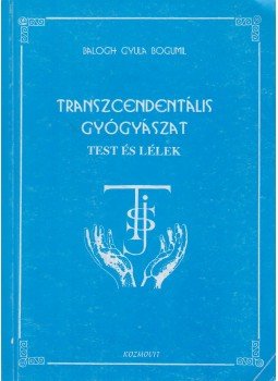 Balogh Gyula Bogumil - Transzcendentális gyógyászat - Test és lélek Balogh Gyula Bogumil - Transzcendentális gyógyászat - Test és lélek, Dunaújváros 0 antikvár könyv