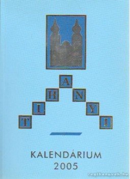 Korzenszky Richárd - Tihanyi kalendárium 2005. Korzenszky Richárd - Tihanyi kalendárium 2005., 2004 antikvár könyv