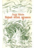 Anga Mária - Hajnalt terítek ágyamon