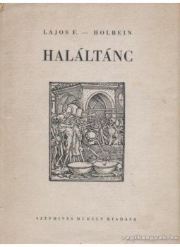 Lajos Ferenc, Holbein, Hans - Haláltánc (aláírt) Lajos Ferenc, Holbein, Hans - Haláltánc (aláírt), 0 antikvár könyv