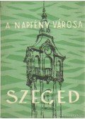 Gács György,Németh István - A napfény városa - Szeged I.