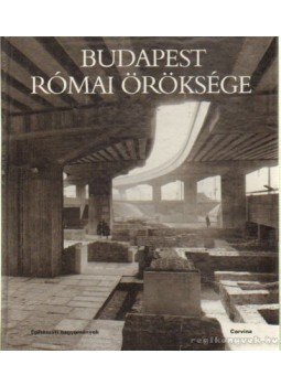 Kaiser Anna, Póczy Klára - Budapest római öröksége Kaiser Anna, Póczy Klára - Budapest római öröksége, Budapest 1985 antikvár könyv