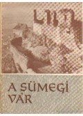 Zákonyi Ferenc,Kozák Károly,Koppány Tibor - A sümegi vár