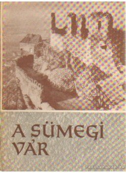 Zákonyi Ferenc, Kozák Károly, Koppány Tibor - A sümegi vár Zákonyi Ferenc, Kozák Károly, Koppány Tibor - A sümegi vár, Veszprém 1958 antikvár könyv