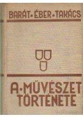 Barát Béla,Éber László,Felvinczi Takács Zoltán - A művészet története