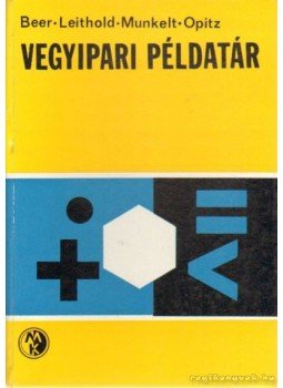 Opitz, R., Beer, S., Leithold, A., Munkelt, H. - Vegyipari példatár Opitz, R., Beer, S., Leithold, A., Munkelt, H. - Vegyipari példatár, Budapest 1978 antikvár könyv
