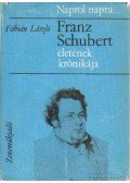 Fábián László - Franz Schubert életének krónikája