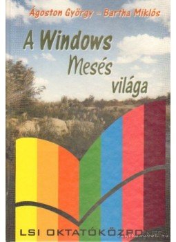 Bartha Miklós, Ágoston György - A Windows mesés világa Bartha Miklós, Ágoston György - A Windows mesés világa, Budapest 2001 antikvár könyv