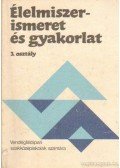 Bárányosné dr. Kubát Kinga - Élelmiszerismeret és gyakorlat 3. osztály