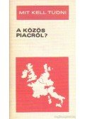 Martin József - Mit kell tudni a közös piacról?