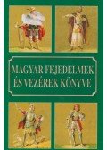 Csiffáry Tamás - Magyar fejedelmek és vezérek könyve
