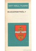 Halász Zoltán,Fekete Gábor,Esti Béla - Mit kell tudni Budapestről?