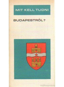 Halász Zoltán, Fekete Gábor, Esti Béla - Mit kell tudni Budapestről? Halász Zoltán, Fekete Gábor, Esti Béla - Mit kell tudni Budapestről?, Budapest 1973 antikvár könyv