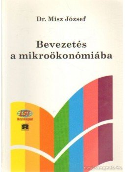 Misz József dr. - Bevezetés a mikroökonómiába Misz József dr. - Bevezetés a mikroökonómiába, Budapest 1999 antikvár könyv