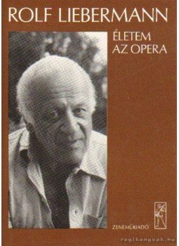 Liebermann, Rolf - Életem az opera Liebermann, Rolf - Életem az opera, Budapest 1984 antikvár könyv