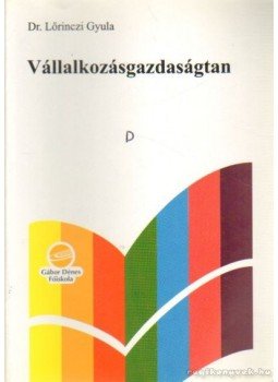 Lőrinczi Gyula dr. - Vállalkozásgazdaságtan Lőrinczi Gyula dr. - Vállalkozásgazdaságtan, Budapest 1999 antikvár könyv