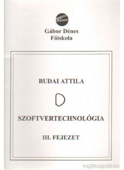 Budai Attila - Szoftvertechnológia III. fejezet Budai Attila - Szoftvertechnológia III. fejezet, Budapest 2002 antikvár könyv