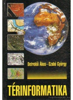 Detrekői Ákos, Szabó György - Térinformatika Detrekői Ákos, Szabó György - Térinformatika, Budapest 2006 antikvár könyv