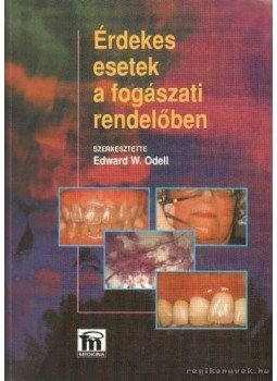 Odell, Edward W. (szerk.) - Érdekes esetek a fogászati rendelőben Odell, Edward W. (szerk.) - Érdekes esetek a fogászati rendelőben, Budapest 2002 antikvár könyv