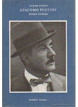 Nádor Tamás - Giacomo Puccini életének krónikája Nádor Tamás - Giacomo Puccini életének krónikája, Budapest 1970 antikvár könyv