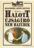 Szatmári Jenő István - (Majdnem) halott újságíró nem hazudik