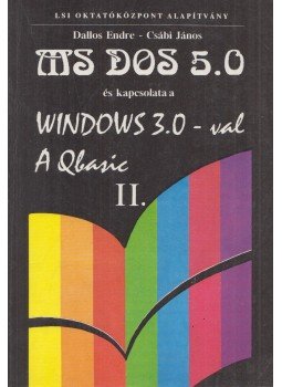 Dallos Endre, Csábi János - MS-DOS 5.0 és kapcsolata a Windows 3.0-val - A Qbasic II. Dallos Endre, Csábi János - MS-DOS 5.0 és kapcsolata a Windows 3.0-val - A Qbasic II., Budapest 0 antikvár könyv