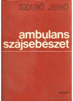 Szabó Jenő - Ambuláns szájsebészet Szabó Jenő - Ambuláns szájsebészet, Budapest 1970 antikvár könyv