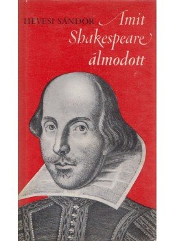 Hevesi Sándor - Amit Shakespeare álmodott Hevesi Sándor - Amit Shakespeare álmodott, Budapest 1964 antikvár könyv