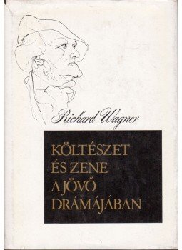 Richard Wagner - Költészet és zene a jövő drámájában Richard Wagner - Költészet és zene a jövő drámájában, Budapest 1983 antikvár könyv