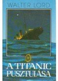 Walter Lord - A Titanic pusztulása
