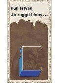 Iluh István - Jó reggelt fény