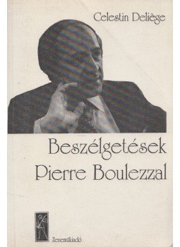 Deliege, Célestin - Beszélgetések Pierre Boulezzal Deliege, Célestin - Beszélgetések Pierre Boulezzal, Budapest 1983 antikvár könyv