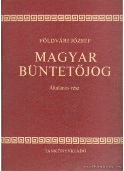 Földvári József - Magyar büntetőjog - Általános rész Földvári József - Magyar büntetőjog - Általános rész, Budapest 1984 antikvár könyv