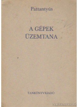 Dr. Pattantyús Á. Géza - A gépek üzemtana Dr. Pattantyús Á. Géza - A gépek üzemtana, Budapest 1973 antikvár könyv