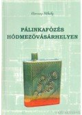 Herczeg Mihály - Pálinkafőzés Hódmezővásárhelyen