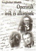 Szeghalmi Elemér - Operisták - írók és alkotások