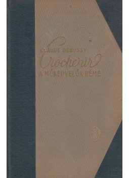 Debussy, Claude - Croche úr, a műkedvelők réme Debussy, Claude - Croche úr, a műkedvelők réme, Budapest 1959 antikvár könyv