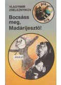 Zseleznyikov, Vlagyimir - Bocsáss meg, Madárijesztő!