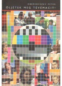 Obersovszky Péter - Öljétek meg Tévémacit! Obersovszky Péter - Öljétek meg Tévémacit!, 2005 antikvár könyv