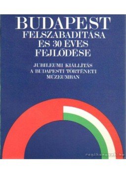 Dr. Horváth Miklós - Budapest felszabadítása és 30 éves fejlődése Dr. Horváth Miklós - Budapest felszabadítása és 30 éves fejlődése, Budapest 1975 antikvár könyv
