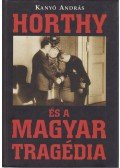 Kanyó András - Horthy és a magyar tragédia