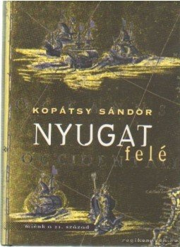 Kopátsy Sándor dr. - Nyugat felé Kopátsy Sándor dr. - Nyugat felé, Budapest 1998 antikvár könyv