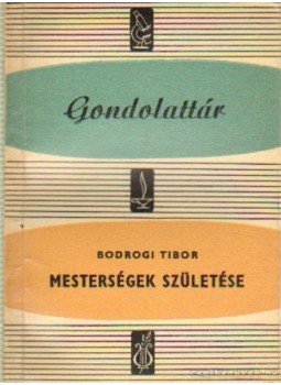 Bodrogi Tibor - Mesterségek születése Bodrogi Tibor - Mesterségek születése, Budapest 1961 antikvár könyv